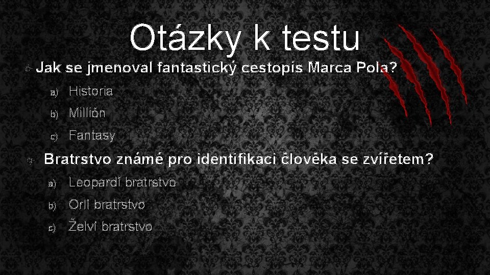  Jak Otázky k testu se jmenoval fantastický cestopis Marca Pola? a) Historia b)