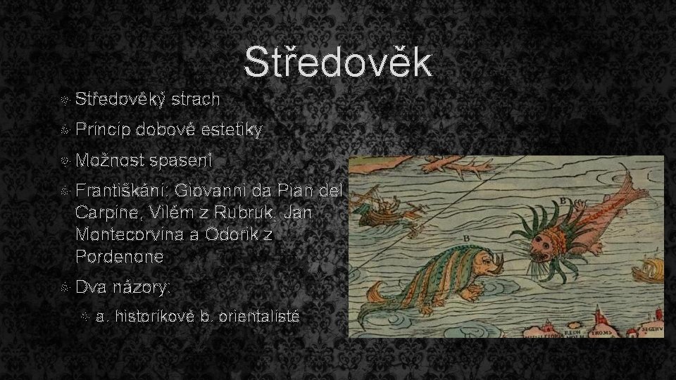 Středověk Středověký strach Princip dobové estetiky Možnost spasení Františkáni: Giovanni da Pian del Carpine,
