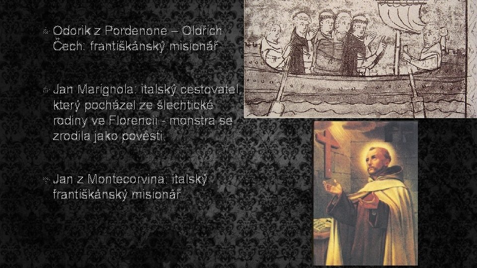  Odorik z Pordenone – Oldřich Čech: františkánský misionář Jan Marignola: italský cestovatel, který