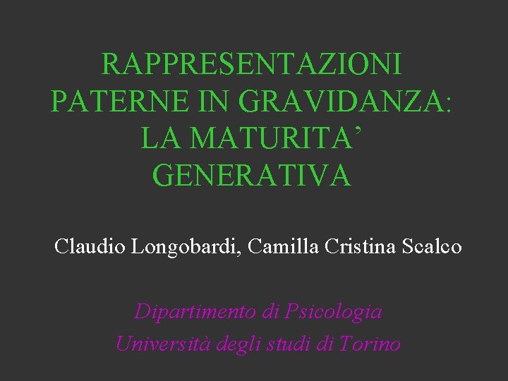 RAPPRESENTAZIONI PATERNE IN GRAVIDANZA: LA MATURITA’ GENERATIVA Claudio Longobardi, Camilla Cristina Scalco Dipartimento di