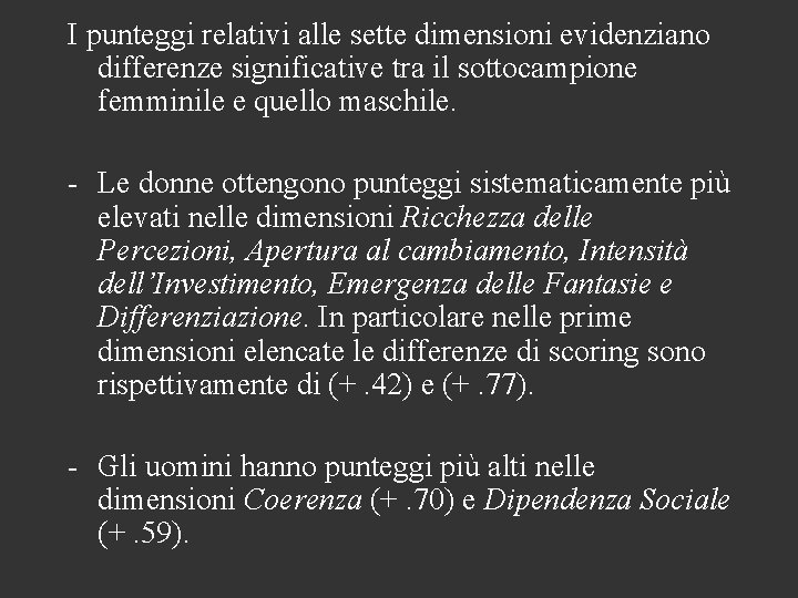 I punteggi relativi alle sette dimensioni evidenziano differenze significative tra il sottocampione femminile e