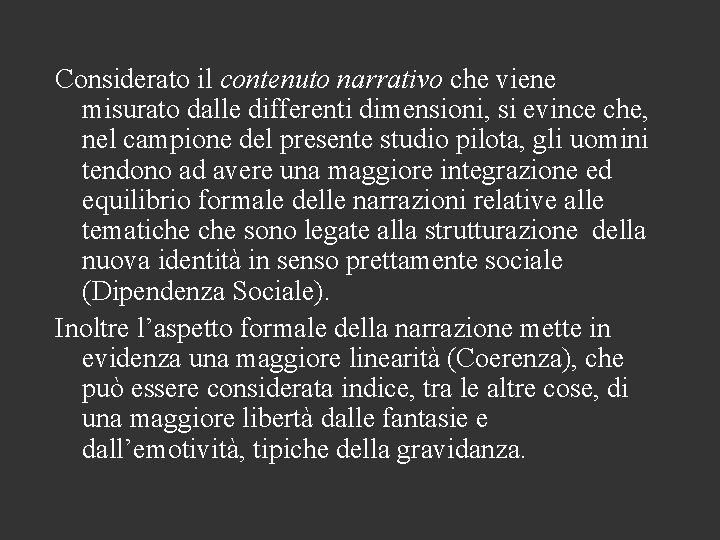 Considerato il contenuto narrativo che viene misurato dalle differenti dimensioni, si evince che, nel