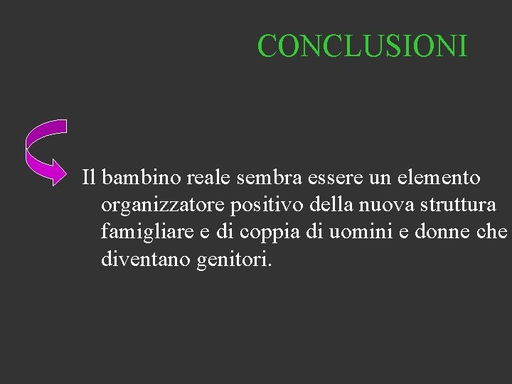 CONCLUSIONI Il bambino reale sembra essere un elemento organizzatore positivo della nuova struttura famigliare