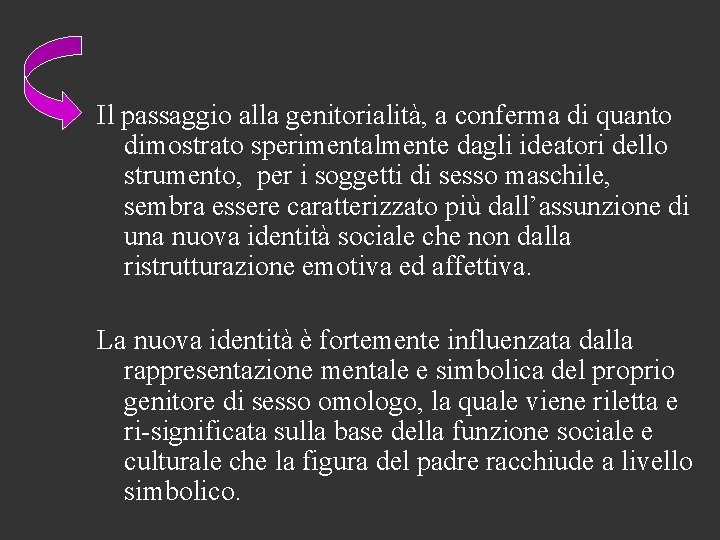 Il passaggio alla genitorialità, a conferma di quanto dimostrato sperimentalmente dagli ideatori dello strumento,