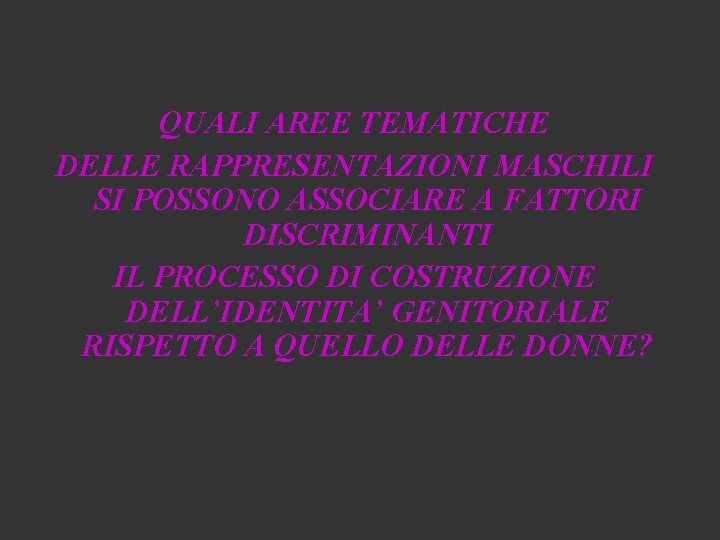 QUALI AREE TEMATICHE DELLE RAPPRESENTAZIONI MASCHILI SI POSSONO ASSOCIARE A FATTORI DISCRIMINANTI IL PROCESSO