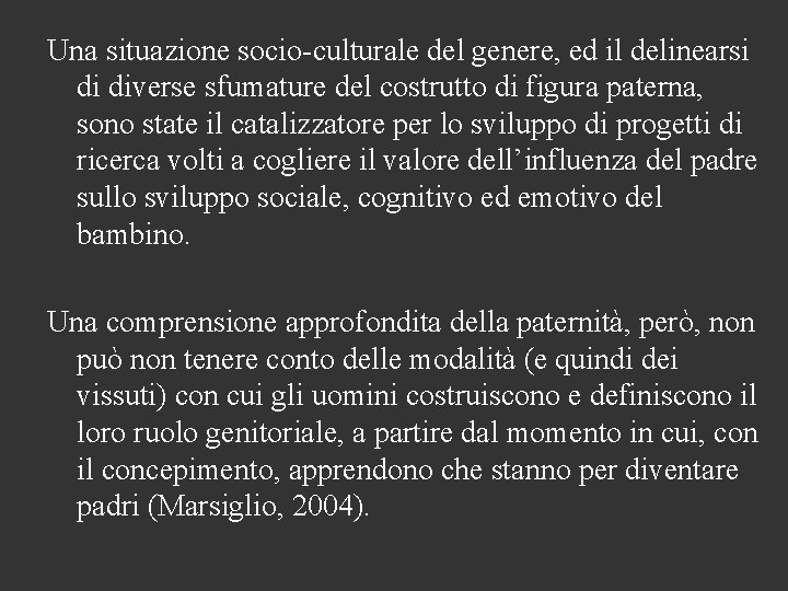 Una situazione socio-culturale del genere, ed il delinearsi di diverse sfumature del costrutto di