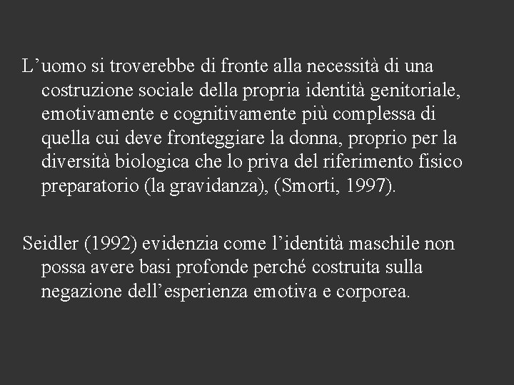 L’uomo si troverebbe di fronte alla necessità di una costruzione sociale della propria identità