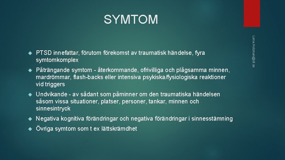  SYMTOM PTSD innefattar, förutom förekomst av traumatisk händelse, fyra symtomkomplex Påträngande symtom -