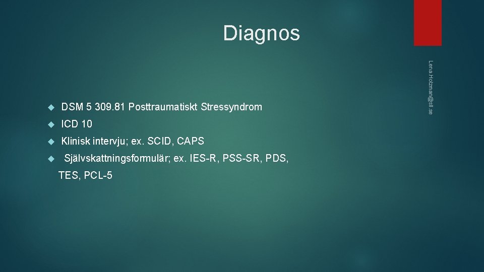  Diagnos DSM 5 309. 81 Posttraumatiskt Stressyndrom ICD 10 Klinisk intervju; ex. SCID,