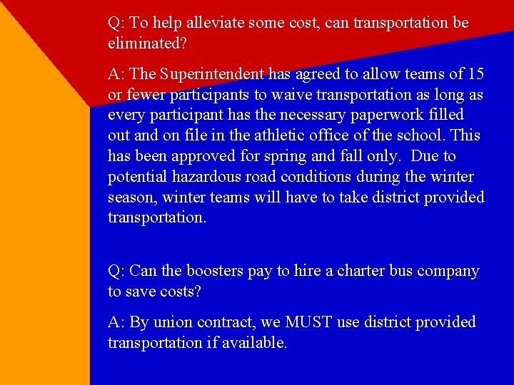 Q: To help alleviate some cost, can transportation be eliminated? A: The Superintendent has