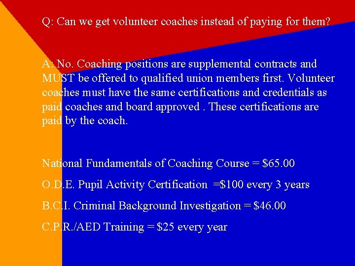 Q: Can we get volunteer coaches instead of paying for them? A: No. Coaching