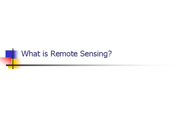 What is Remote Sensing? 