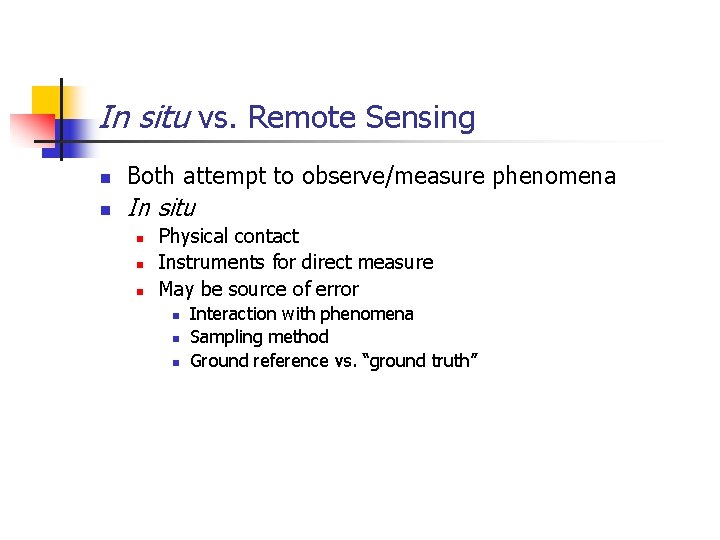 In situ vs. Remote Sensing n Both attempt to observe/measure phenomena n In situ