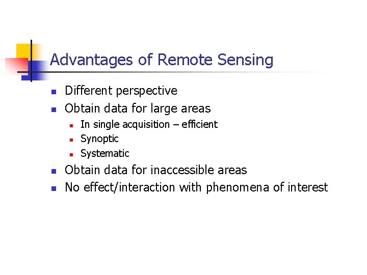 Advantages of Remote Sensing n n Different perspective Obtain data for large areas n