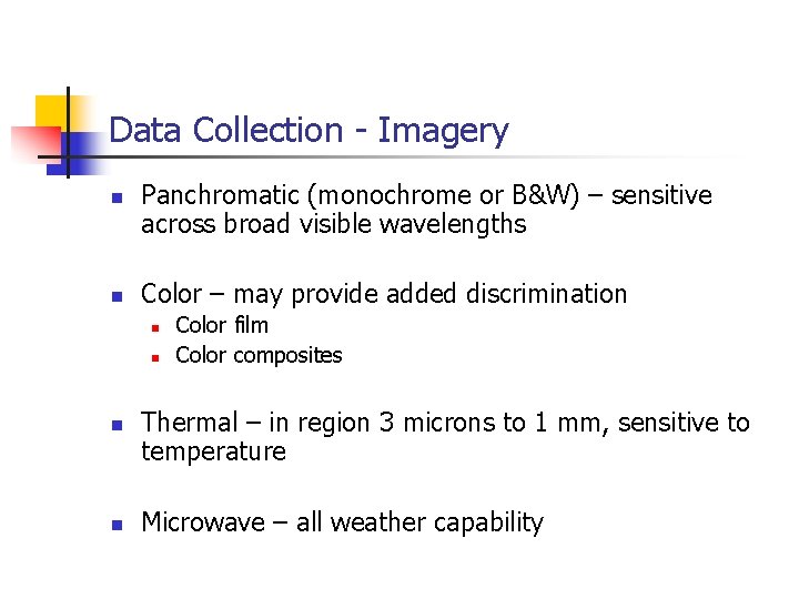Data Collection - Imagery n n Panchromatic (monochrome or B&W) – sensitive across broad
