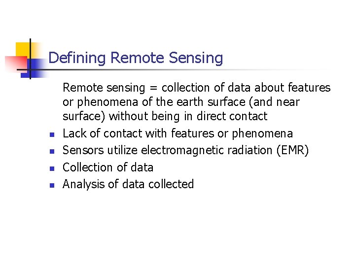 Defining Remote Sensing n n Remote sensing = collection of data about features or