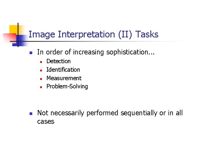 Image Interpretation (II) Tasks n In order of increasing sophistication. . . n n