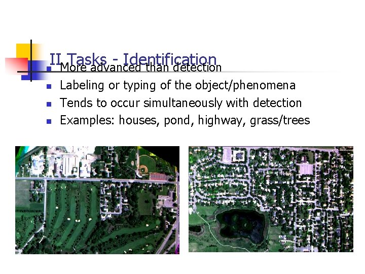 IIMore Tasks - Identification advanced than detection n n Labeling or typing of the