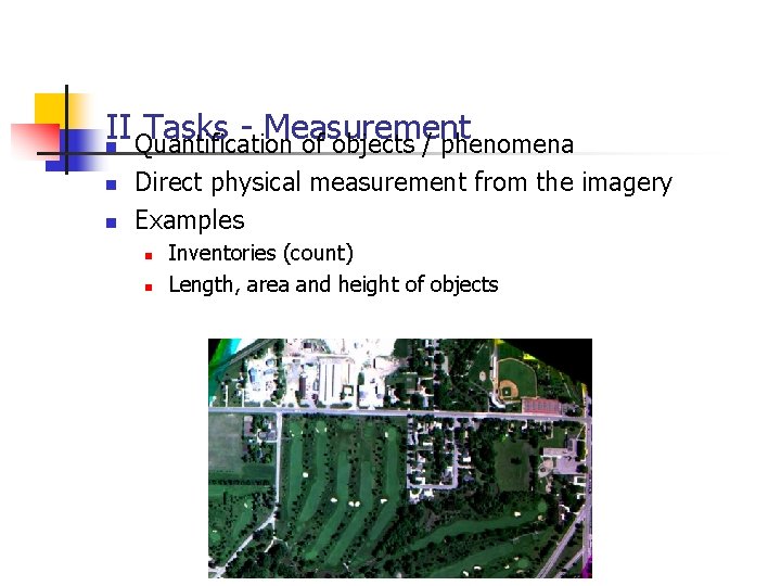 II Quantification Tasks - Measurement of objects / phenomena n n n Direct physical