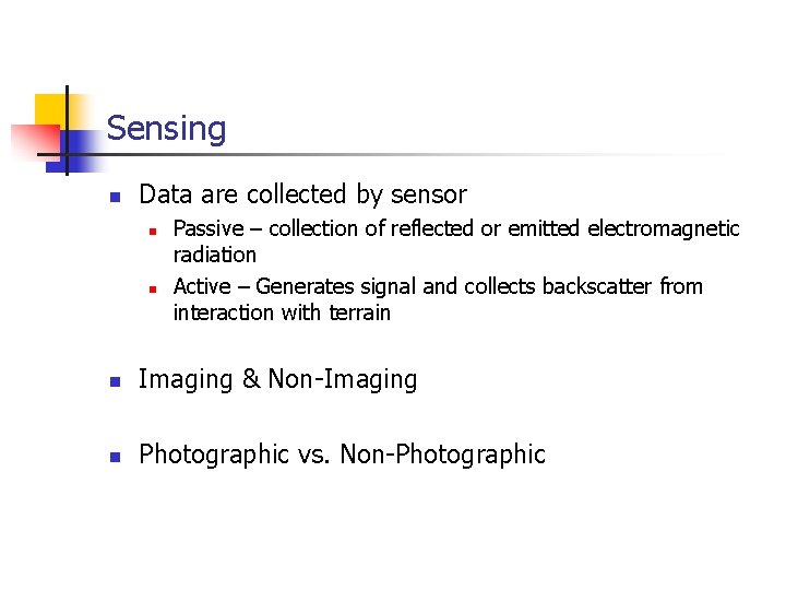 Sensing n Data are collected by sensor n n Passive – collection of reflected