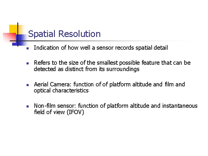 Spatial Resolution n n Indication of how well a sensor records spatial detail Refers