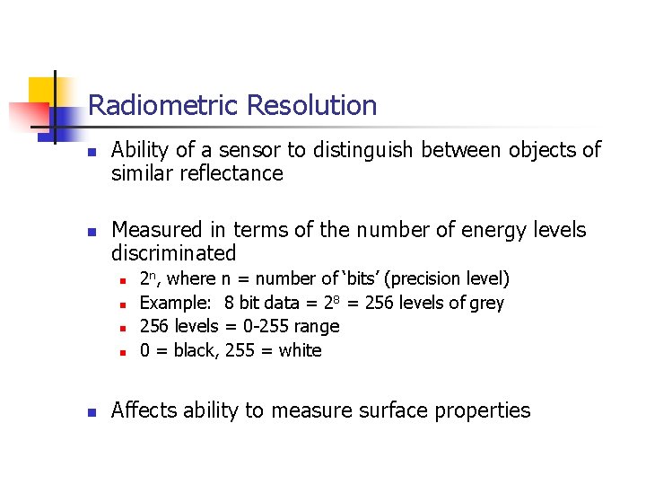 Radiometric Resolution n n Ability of a sensor to distinguish between objects of similar