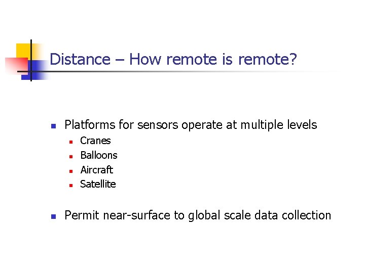 Distance – How remote is remote? n Platforms for sensors operate at multiple levels