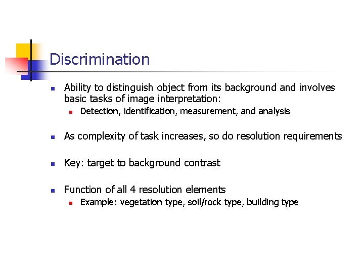 Discrimination n Ability to distinguish object from its background and involves basic tasks of