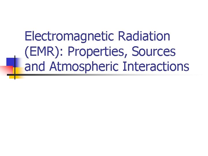Electromagnetic Radiation (EMR): Properties, Sources and Atmospheric Interactions 