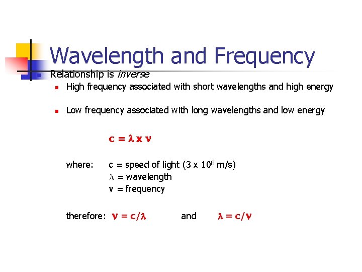 Wavelength and Frequency n Relationship is inverse n High frequency associated with short wavelengths