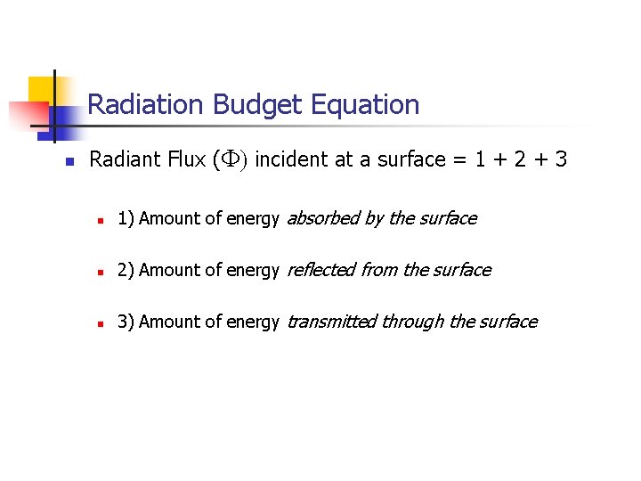 Radiation Budget Equation n Radiant Flux (F) incident at a surface = 1 +