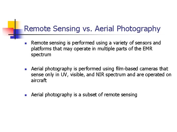 Remote Sensing vs. Aerial Photography n n n Remote sensing is performed using a