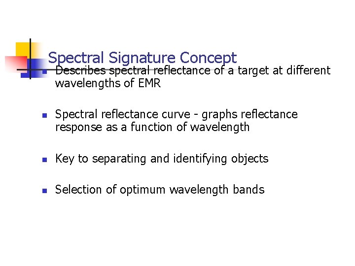 Spectral Signature Concept n n Describes spectral reflectance of a target at different wavelengths