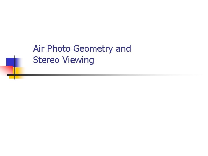 Air Photo Geometry and Stereo Viewing 