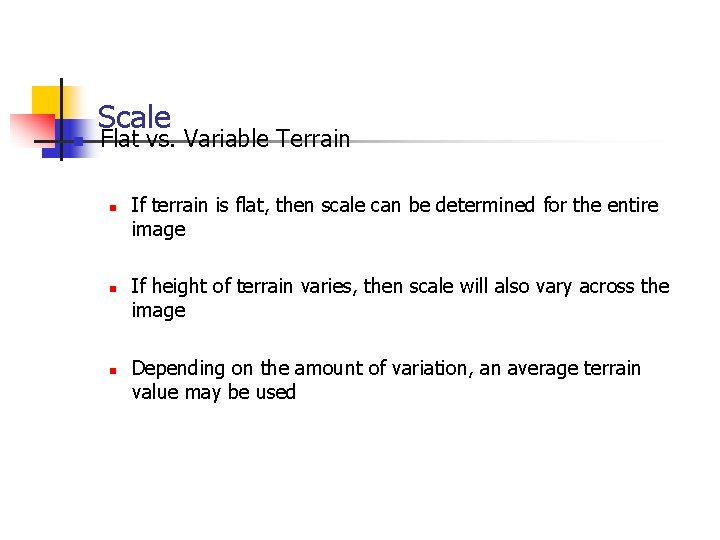 n Scale Flat vs. Variable Terrain n If terrain is flat, then scale can