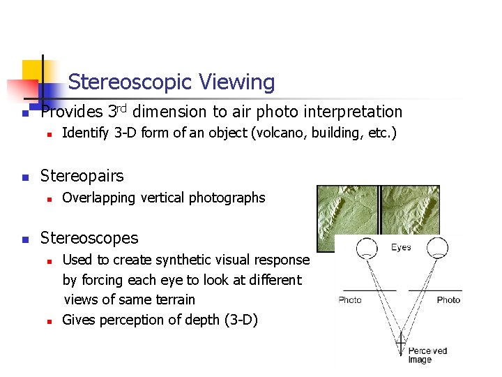 Stereoscopic Viewing n Provides 3 rd dimension to air photo interpretation n n Stereopairs