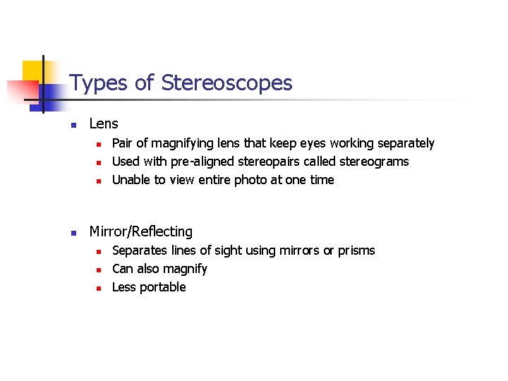 Types of Stereoscopes n Lens n n Pair of magnifying lens that keep eyes