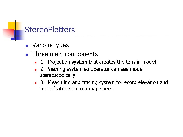Stereo. Plotters n n Various types Three main components n n n 1. Projection