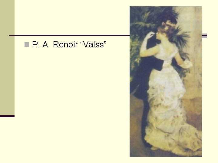 n P. A. Renoir “Valss” 