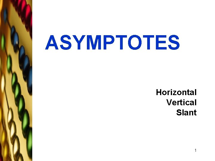 ASYMPTOTES Horizontal Vertical Slant 1 