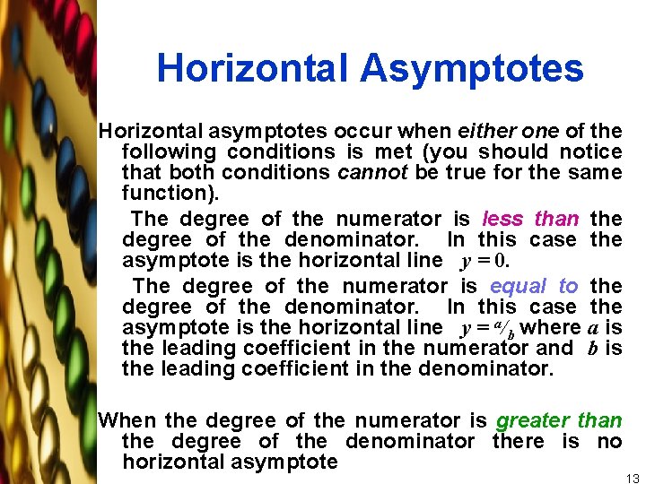 Horizontal Asymptotes Horizontal asymptotes occur when either one of the following conditions is met