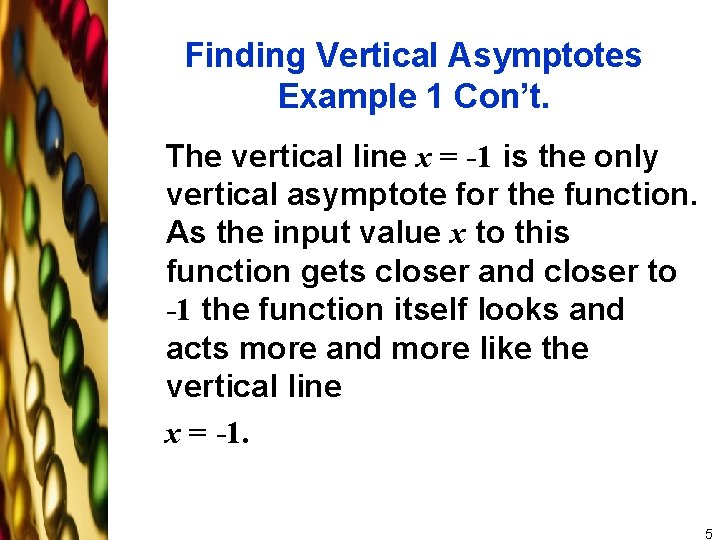 Finding Vertical Asymptotes Example 1 Con’t. The vertical line x = -1 is the