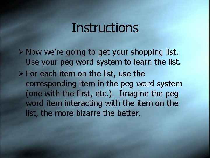 Instructions Ø Now we’re going to get your shopping list. Use your peg word