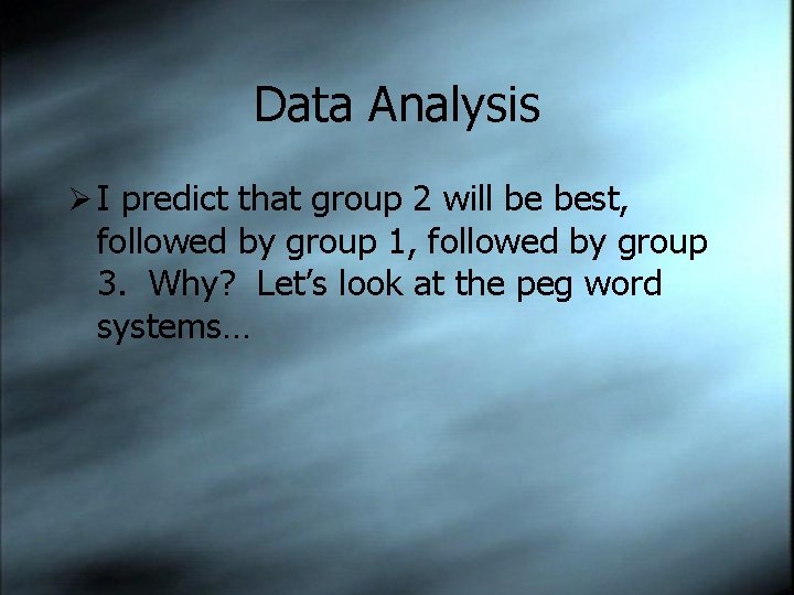 Data Analysis Ø I predict that group 2 will be best, followed by group