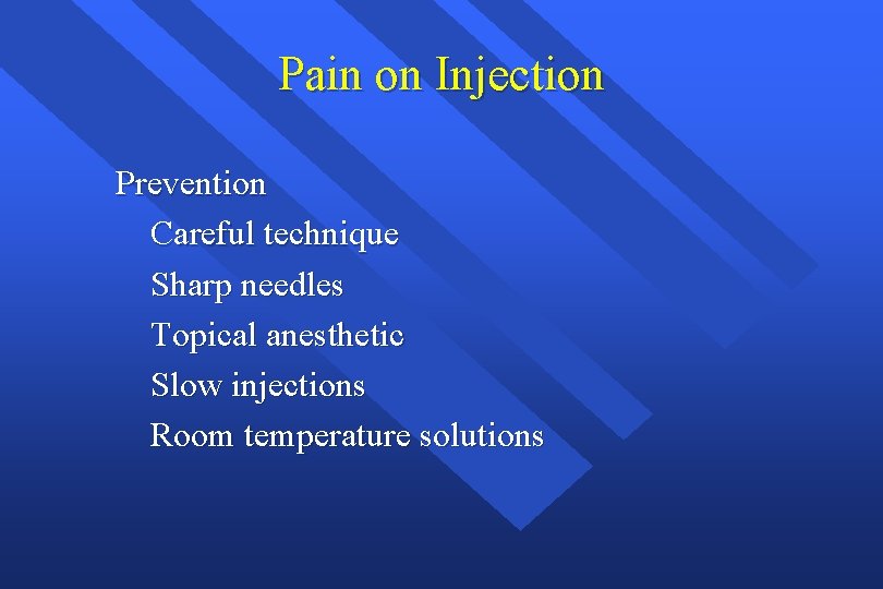 Pain on Injection Prevention Careful technique Sharp needles Topical anesthetic Slow injections Room temperature