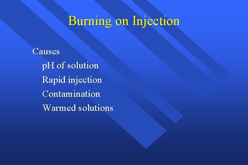 Burning on Injection Causes p. H of solution Rapid injection Contamination Warmed solutions 