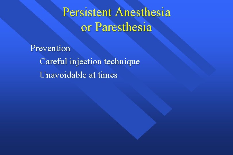 Persistent Anesthesia or Paresthesia Prevention Careful injection technique Unavoidable at times 