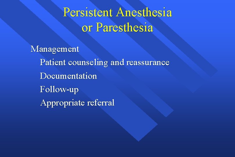 Persistent Anesthesia or Paresthesia Management Patient counseling and reassurance Documentation Follow-up Appropriate referral 