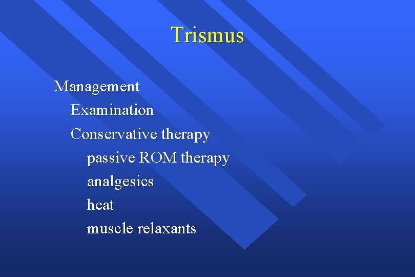 Trismus Management Examination Conservative therapy passive ROM therapy analgesics heat muscle relaxants 