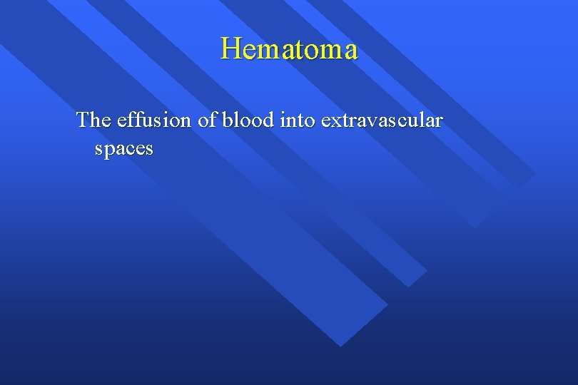 Hematoma The effusion of blood into extravascular spaces 